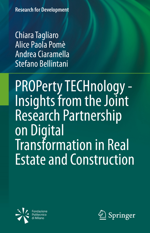 PROPerty TECHnology - Insights from the Joint Research Partnership on Digital Transformation in Real Estate and Construction - Chiara Tagliaro, Alice Paola Pomè, Andrea Ciaramella, Stefano Bellintani