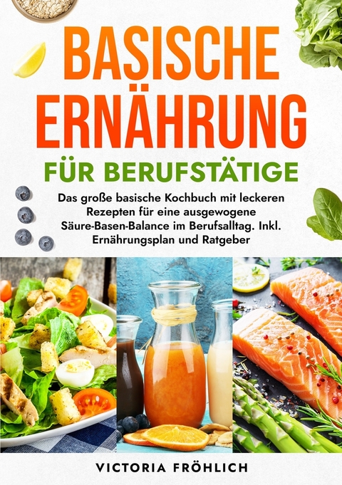 Basische Ern&auml;hrung f&uuml;r Berufst&auml;tige - Victoria Fr&ouml;hlich