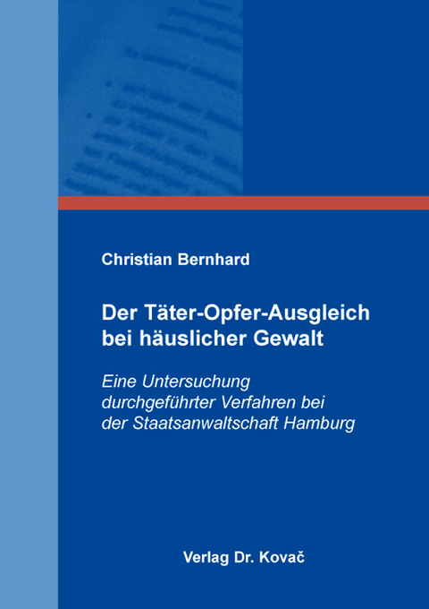Der T&auml;ter-Opfer-Ausgleich bei h&auml;uslicher Gewalt - Christian Bernhard