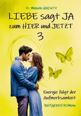 LIEBE sagt JA zum HIER und JETZT 3 - Michelle Haintz
