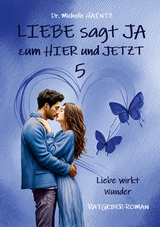 LIEBE sagt JA zum HIER und JETZT 5 - Michelle Haintz