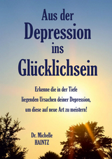 Aus der Depression ins Gl&uuml;cklichsein - Dr. Michelle Haintz