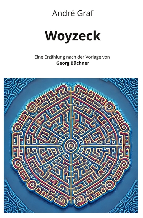 Woyzeck: Eine Erz&auml;hlung nach der Vorlage von Georg B&uuml;chner - Andr&eacute; Graf