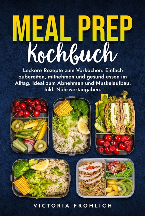 Meal Prep Kochbuch - Victoria Fr&ouml;hlich