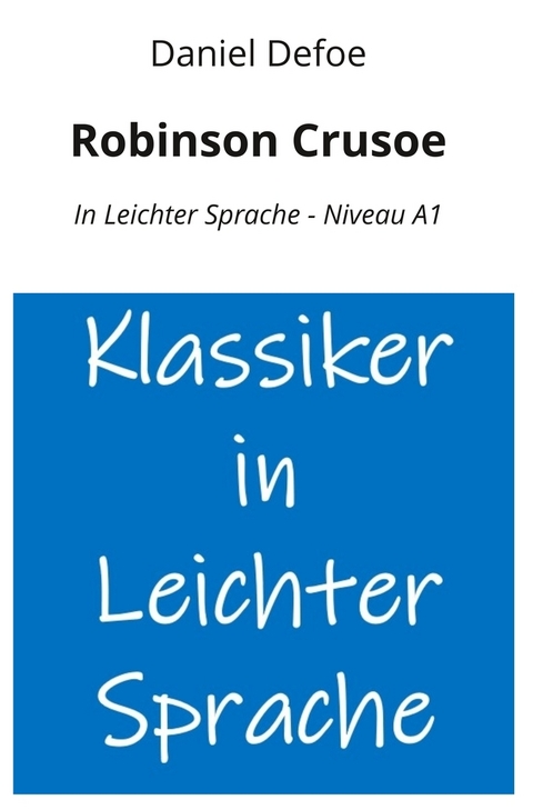 Robinson Crusoe: In Leichter Sprache - Niveau A1 - Daniel Defoe