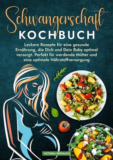 Schwangerschaft Kochbuch - Victoria Fr&ouml;hlich