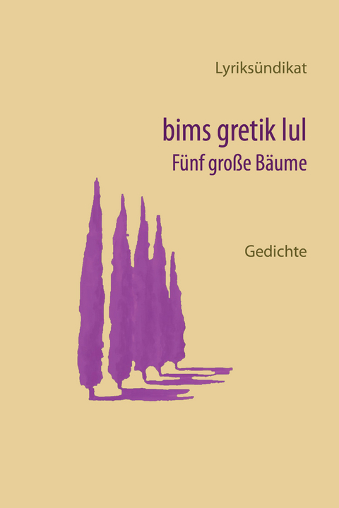 bims gretik lul - F&uuml;nf gro&szlig;e B&auml;ume -  Lyriks&uuml;ndikat