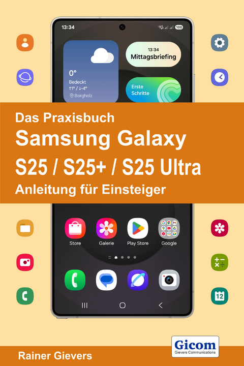 Das Praxisbuch Samsung Galaxy S25 / S25+ / S25 Ultra - Anleitung für Einsteiger - Rainer Gievers
