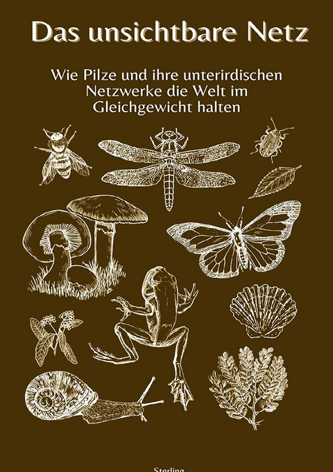 Das unsichtbare Netz I Wie Pilze und ihre unterirdischen Netzwerke die Welt im Gleichgewicht halten - Viktor Sterling