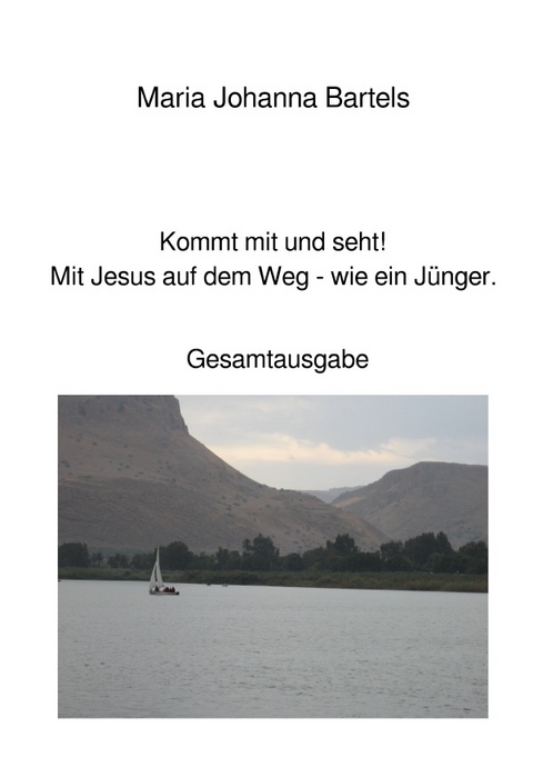 Jesus erfahren / Kommt mit und seht! Mit Jesus auf dem Weg - wie ein J&uuml;nger. - Maria Johanna Bartels