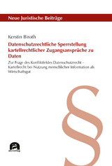 Datenschutzrechtliche Sperrstellung kartellrechtlicher Zugangsanspr&uuml;che zu Daten - Kerstin Biroth