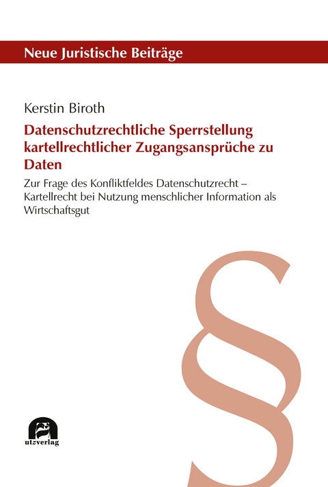 Datenschutzrechtliche Sperrstellung kartellrechtlicher Zugangsanspr&uuml;che zu Daten - Kerstin Biroth