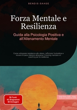 Forza Mentale e Resilienza: Guida alla Psicologia Positiva e all'Allenamento Mentale - Bendis A. I. Saage - Italiano