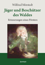 Jäger und Beschützer des Waldes - Wilfried Mörstedt