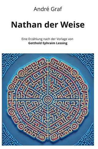Nathan der Weise: Eine Erzählung nach der Vorlage von Gotthold Ephraim Lessing