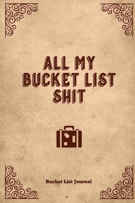 All My Bucket List Shit, Bucket List Journal