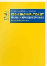 ESG und Nachhaltigkeit f&uuml;r Versicherungsunternehmen - Felix Begun, Alexander Bontjes van Beek, Peter Braum&uuml;ller, Andreas Csanyi, Dietmar Dokalik, Christian Eltner, Constanze Fay, Klaus Gansberger, Wolfgang Herold, Liane Hirner, Simon Hochgerner, Rainer Kaufmann, Dominik Kirchsteiger, Rene Knapp, Peter Konwitschka, Stephan Korinek, Georg Lehecka, Maria Leisinger, Manuela Mayer, Thomas Pfriemer, Georg Pl&uuml;ckhahn, Wolfgang Pointner, Andreas Rajchl, Martin Ramharter, Andreas Rauter, Petra Ringler, Klaus Scheitegel, Michael Schl&ouml;gl, Pamela Schuermans, Werner Stockreiter, Karin Tenora, Kurt Weinberger