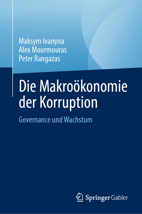 Die Makroökonomie der Korruption - Maksym Ivanyna, Alex Mourmouras, Peter Rangazas