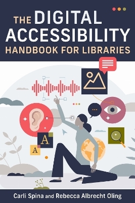 Digital Accessibility Handbook for Libraries - Carli Spina, Rebecca Oling