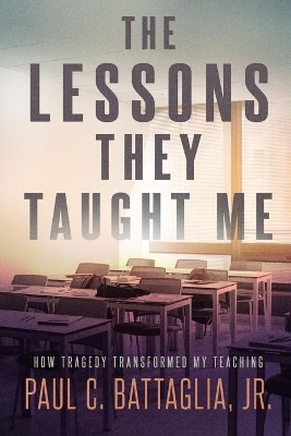 The Lessons They Taught Me - Paul C Battaglia  Jr