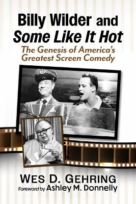Billy Wilder and Some Like It Hot - Wes D Gehring