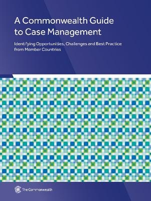 A Commonwealth Guide to Case Management -  Commonwealth Secretariat