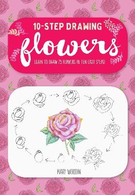 Ten-Step Drawing: Flowers - Mary Woodin