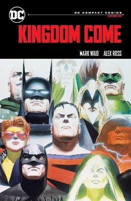 Kingdom Come: DC Compact Comics Edition - Mark Waid, Alex Ross