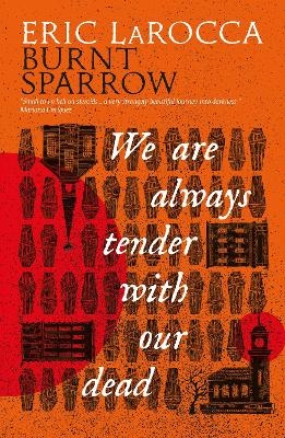 Burnt Sparrow - We Are Always Tender with Our Dead