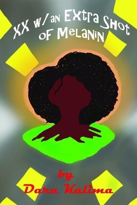 Two X Chromosomes with an Extra Shot of Melanin - Dara Kalima