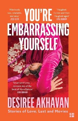 You&rsquo;re Embarrassing Yourself - Desiree Akhavan