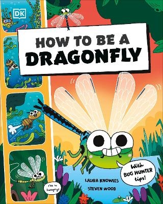 How to be a Dragonfly (in association with the Royal Entomological Society) -  Dk