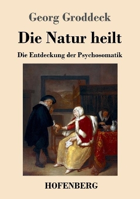 Die Natur heilt - Georg Groddeck