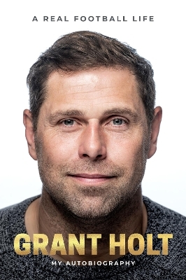 Grant Holt My Autobiography