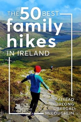 The 50 Best Family Hikes in Ireland - Mair&eacute;ad Furlong, Fergal McLoughlin