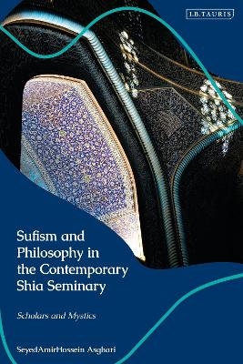 Sufism and Philosophy in the Contemporary Shia Seminary - Dr SeyedAmirHossein Asghari