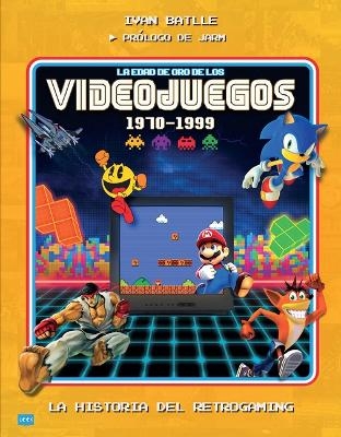 La Edad de Oro de Los Videojuegos 1970-1999 / The Golden Age of Video Games 1970-1999