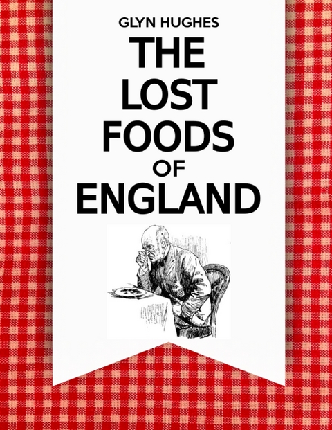 Lost Foods of England -  Glyn Hughes