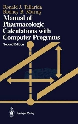 Manual of Pharmacologic Calculations with Computer Programs - Ronald Tallarida