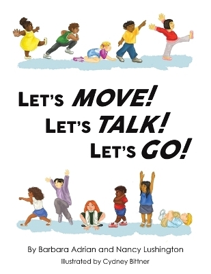 Let's Move! Let's Talk! Let's Go! - Barbara Adrian, Nancy Lushington