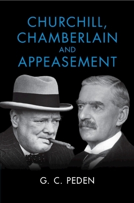 Churchill, Chamberlain and Appeasement - G. C. Peden