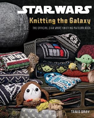 Star Wars: Knitting the Galaxy - Tanis Gray