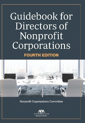 Guidebook for Directors of Nonprofit Corporations, Fourth Edition - Nonprofit Organizations