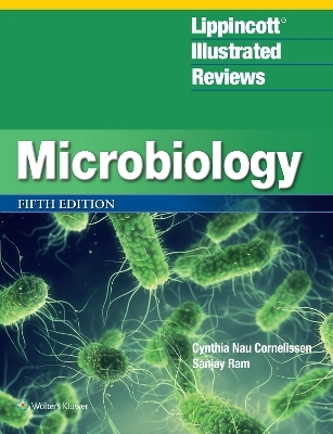 Lippincott&reg; Illustrated Reviews: Microbiology - Cynthia Nau Cornelissen, Sanjay Ram