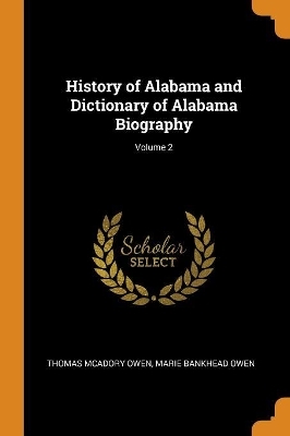 History of Alabama and Dictionary of Alabama Biography; Volume 2