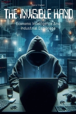 The Invisible Hand Economic Intelligence And Industrial Espionage