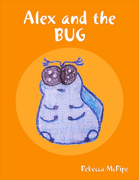Alex and the Bug -  Rebecca McPipe