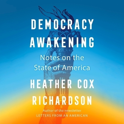 Democracy Awakening - Heather Cox Richardson