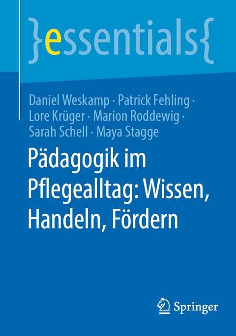 P&auml;dagogik im Pflegealltag: Wissen, Handeln, F&ouml;rdern - Daniel Weskamp, Patrick Fehling, Lore Kr&uuml;ger