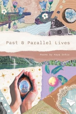 Past & Parallel Lives - Kaya Ortiz